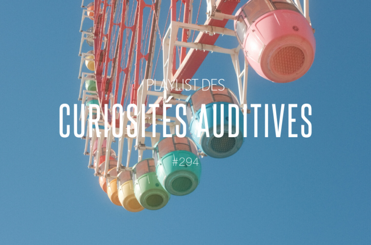 #294 Playlist des Curiosités Auditives